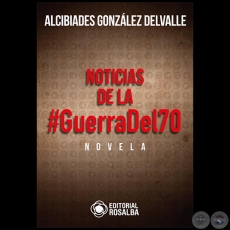 NOTICIAS DE LA #GUERRA DEL 70 - Autor: ALCIBADES GONZLEZ DELVALLE - Ao 2021